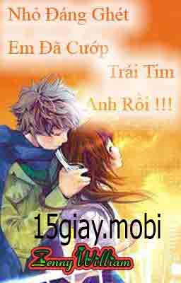 [Truyện Teen] Nhỏ Đáng Ghét Em Đã ... Cướp Trái Tim Anh Rồi